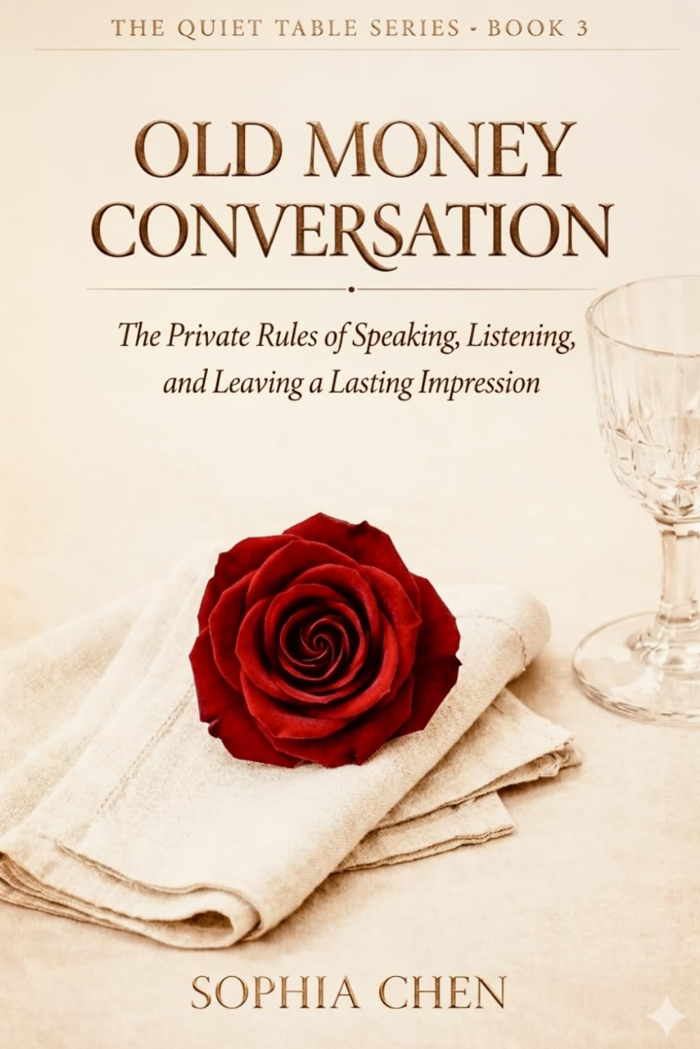 Old Money Conversation: The Private Rules of Speaking, Listening, and Leaving a Lasting Impression (Quiet Luxury Table Series)