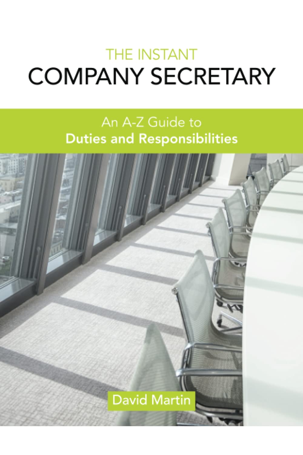 The Instant Company Secretary: An A-Z Guide to Duties and Responsibilities: An A-Z Guide to Duties and Responsibilities of the Company Secretary