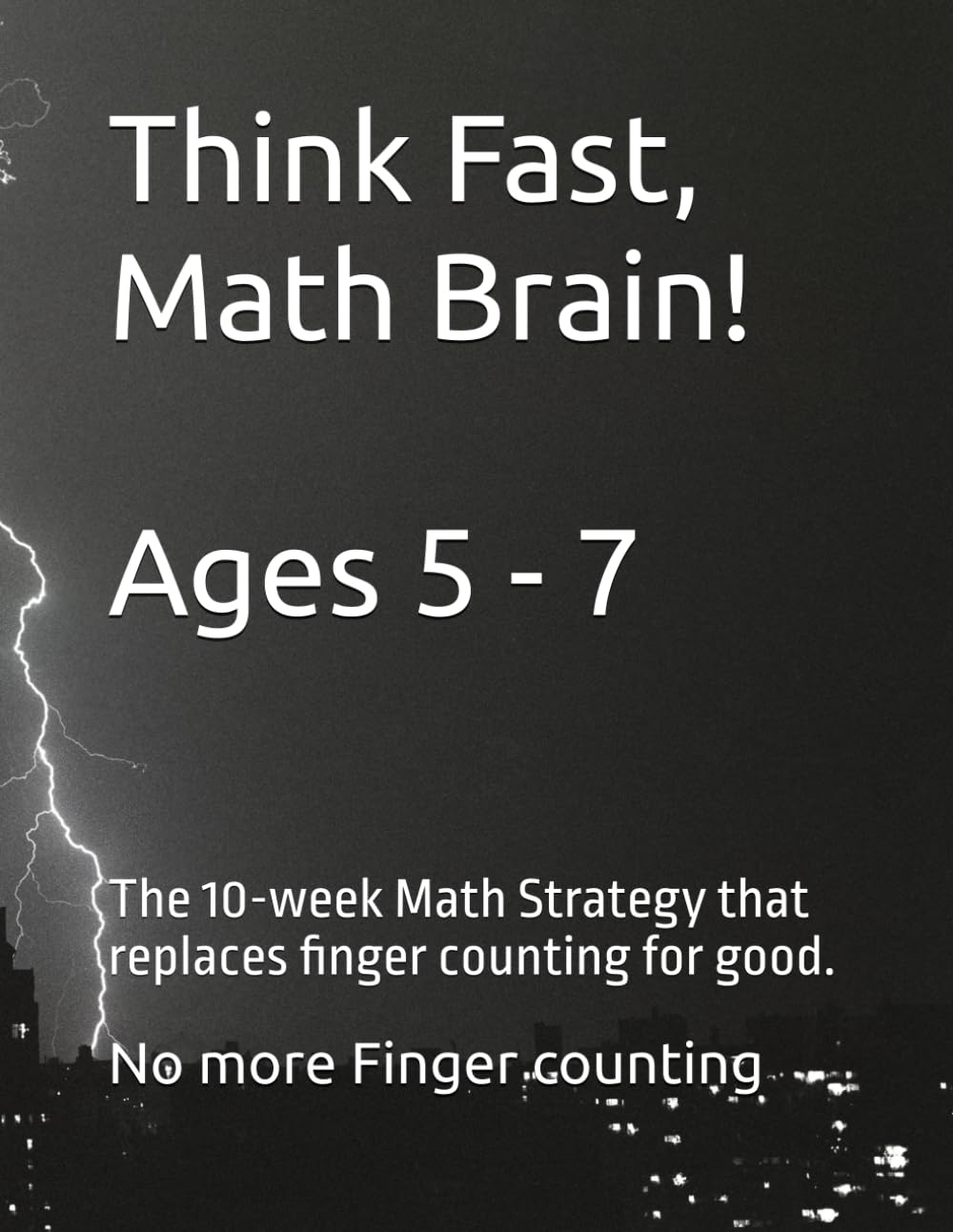 Think Fast, Math Brain!: The 10-week Math Strategy that replaces finger counting for good. (Critical Thinking Activity Series)