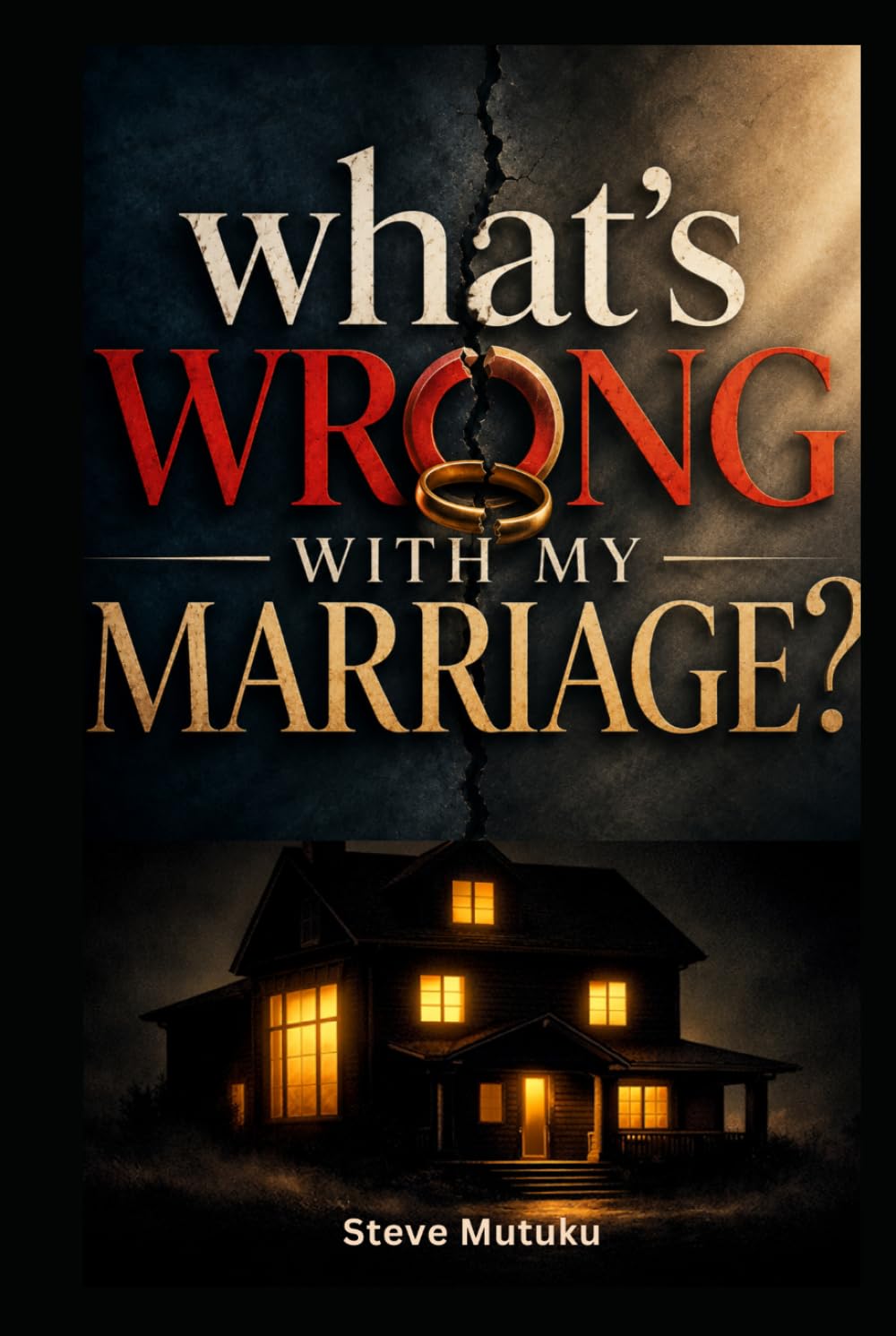 WHAT'S WRONG WITH MY MARRIAGE?: When Love Exposes What Life Could Hide (THE MARRIAGE REFEREE)