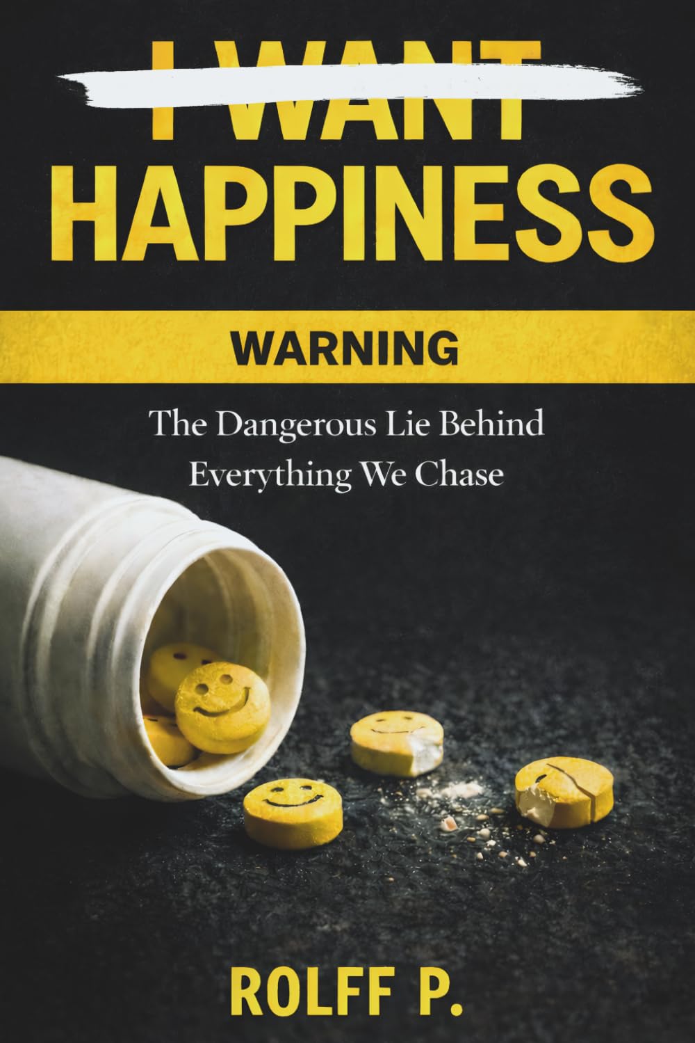 I WANT HAPPINESS: The Dangerous Lie Behind Everything We Chase
