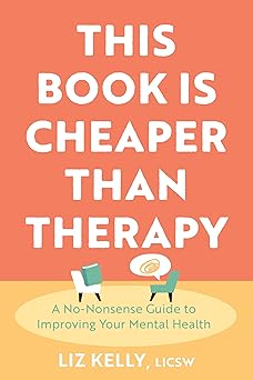 This Book Is Cheaper Than Therapy: A No-Nonsense Guide to Improving Your Mental Health-Wow! eBook