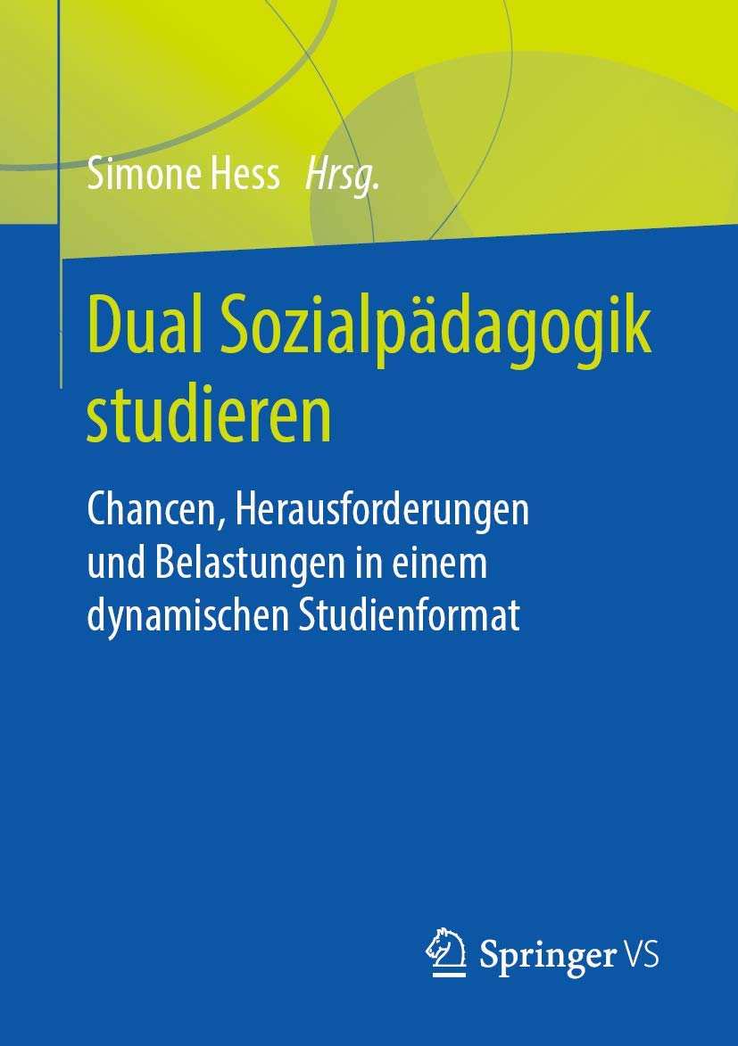 Dual Sozialpädagogik studieren: Chancen, Herausforderungen und Belastungen in einem dynamischen Studienformat (German Edition)