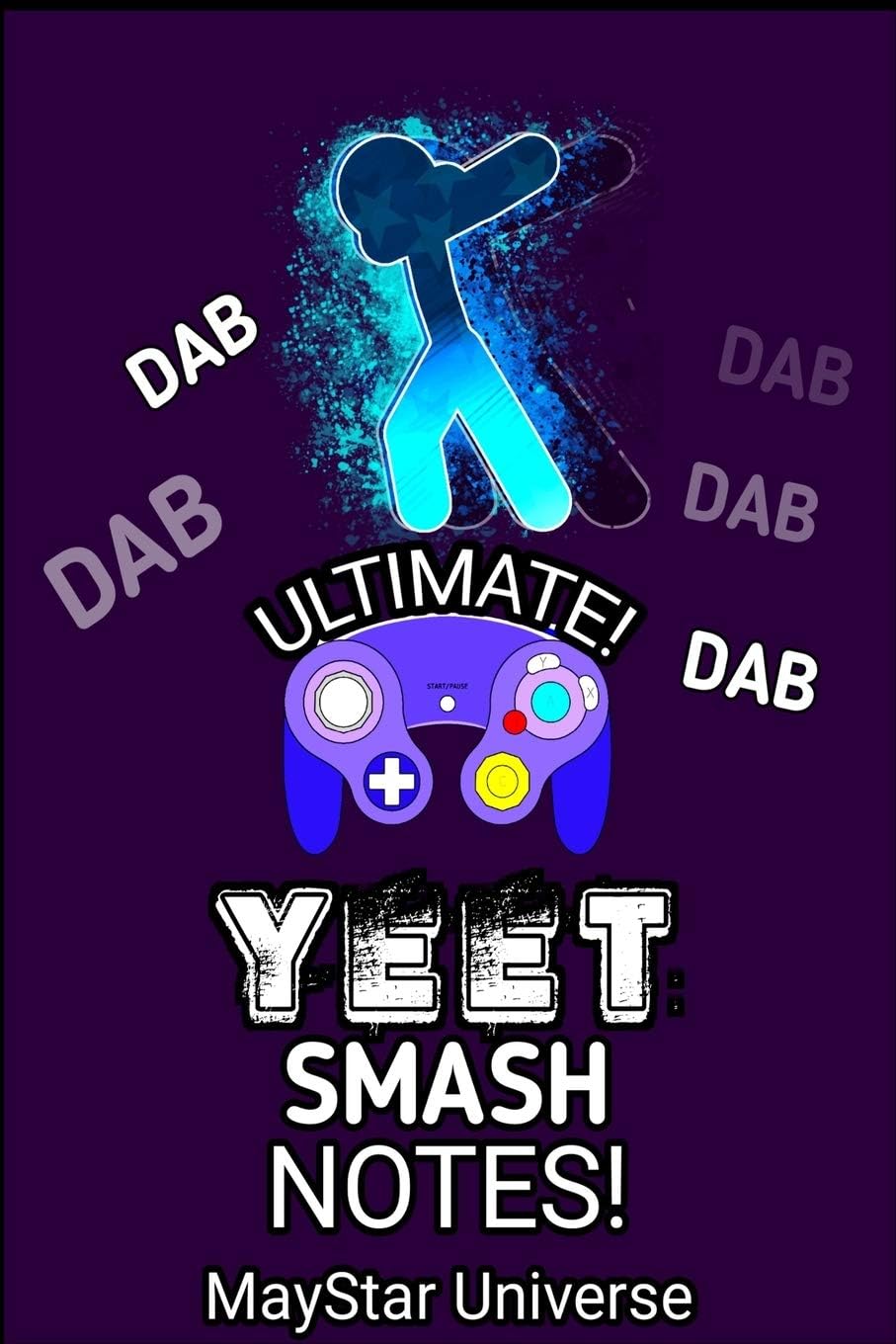 Ultimate Dab Yeet Smash Notes: Gamer Notes - Sup-Bro Video Games Ideas - Gaming Notebook Planner - 120 Pages
