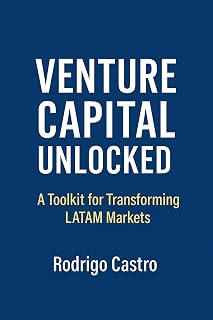 Venture Capital Unlocked: A Toolkit for transforming LatAm Markets