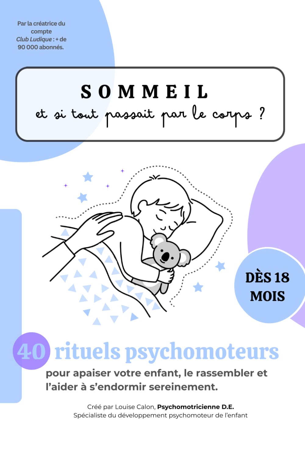 Sommeil : Et si tout passait par le corps ?: 40 rituels psychomoteurs pour apaiser votre enfant, le rassembler et l’aider à s’endormir sereinement.