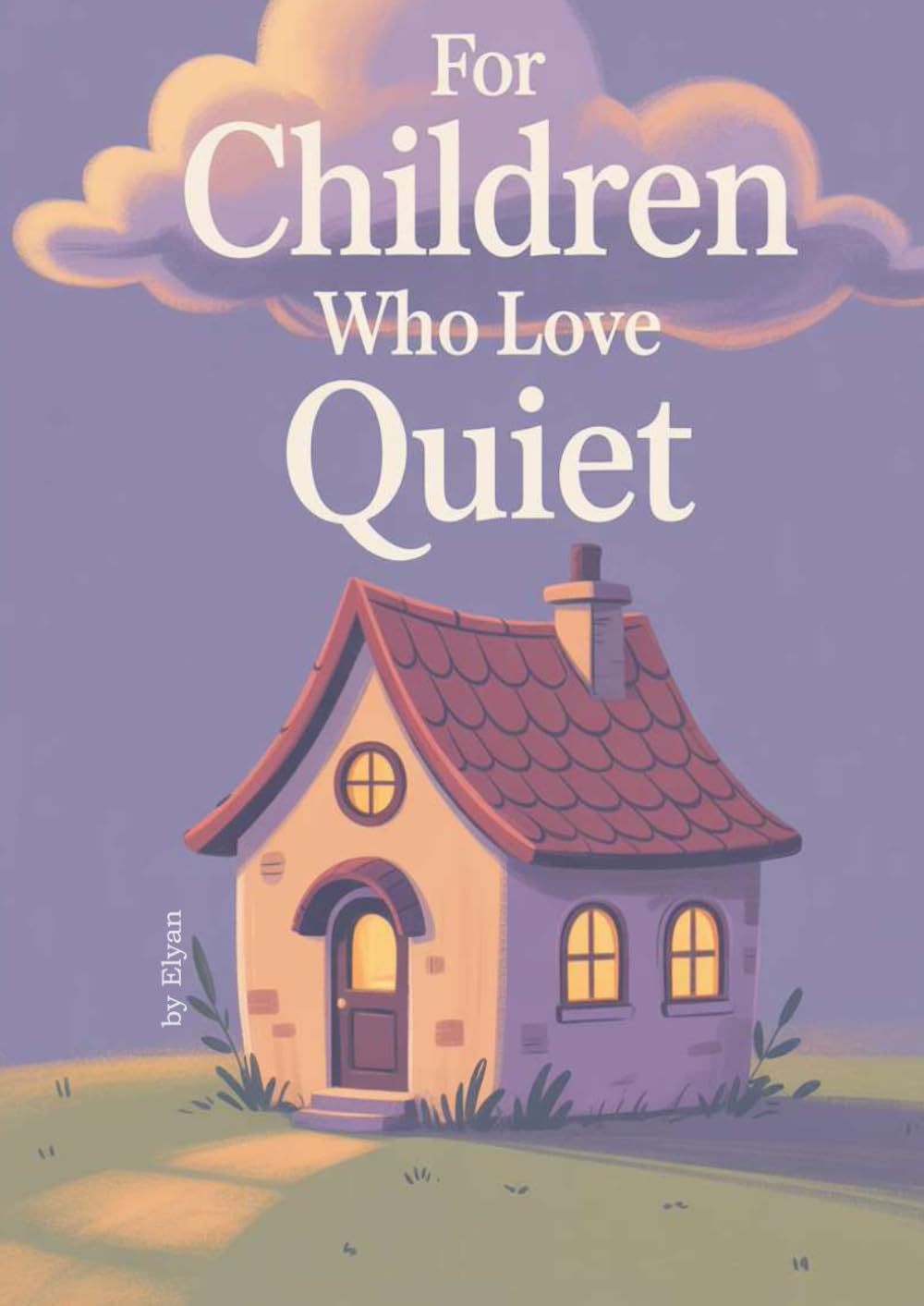 For Children Who Love Quiet: A Gentle Activity and Storybook for Quiet-Hearted Kids (Ages 6–10)