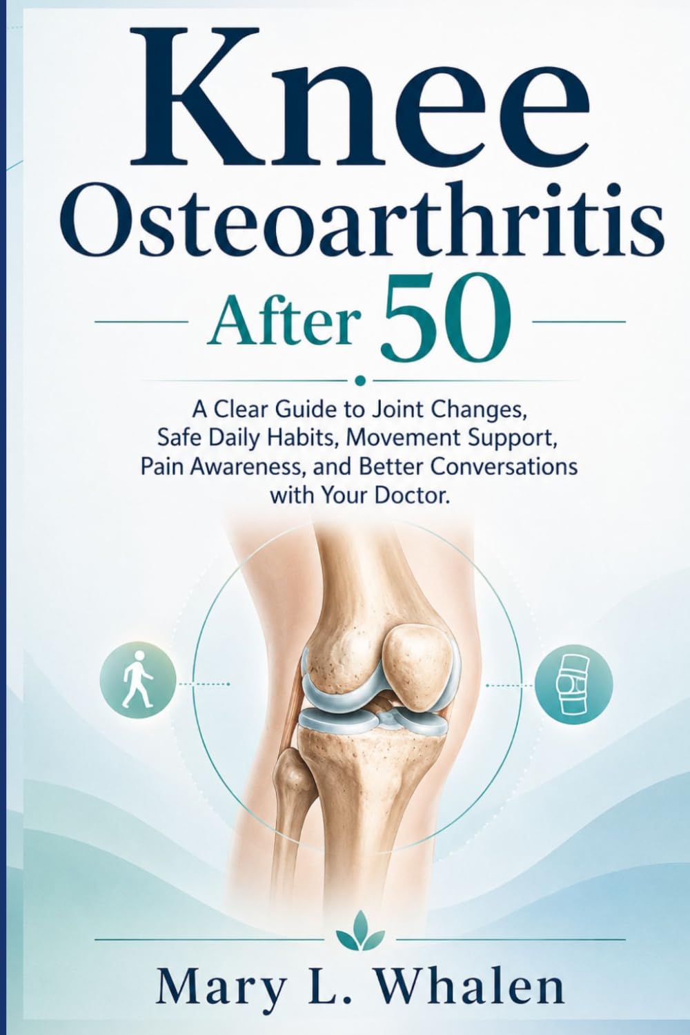 Knee Osteoarthritis After 50: A Clear Guide to Joint Changes, Safe Daily Habits, Movement Support, Pain Awareness, and Better Conversations with Your Doctor.