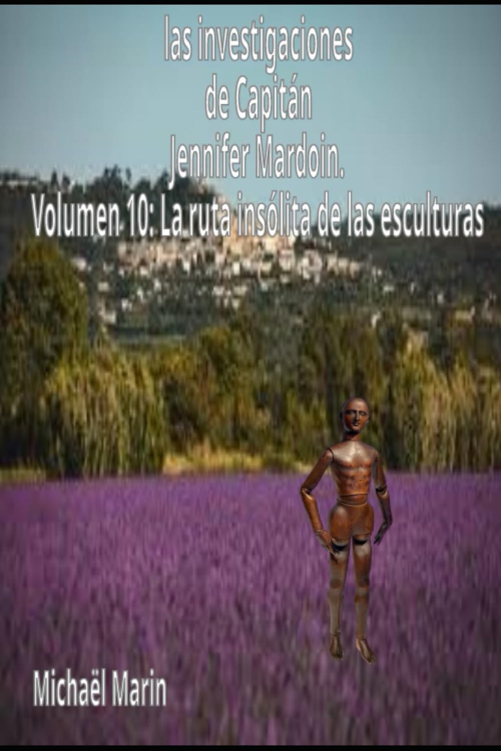 las investigaciones de Capitán Jennifer Mardoin. Volumen 10: La ruta insólita de las esculturas (Las investigaciones de la capitana Jennifer Mardoin.)