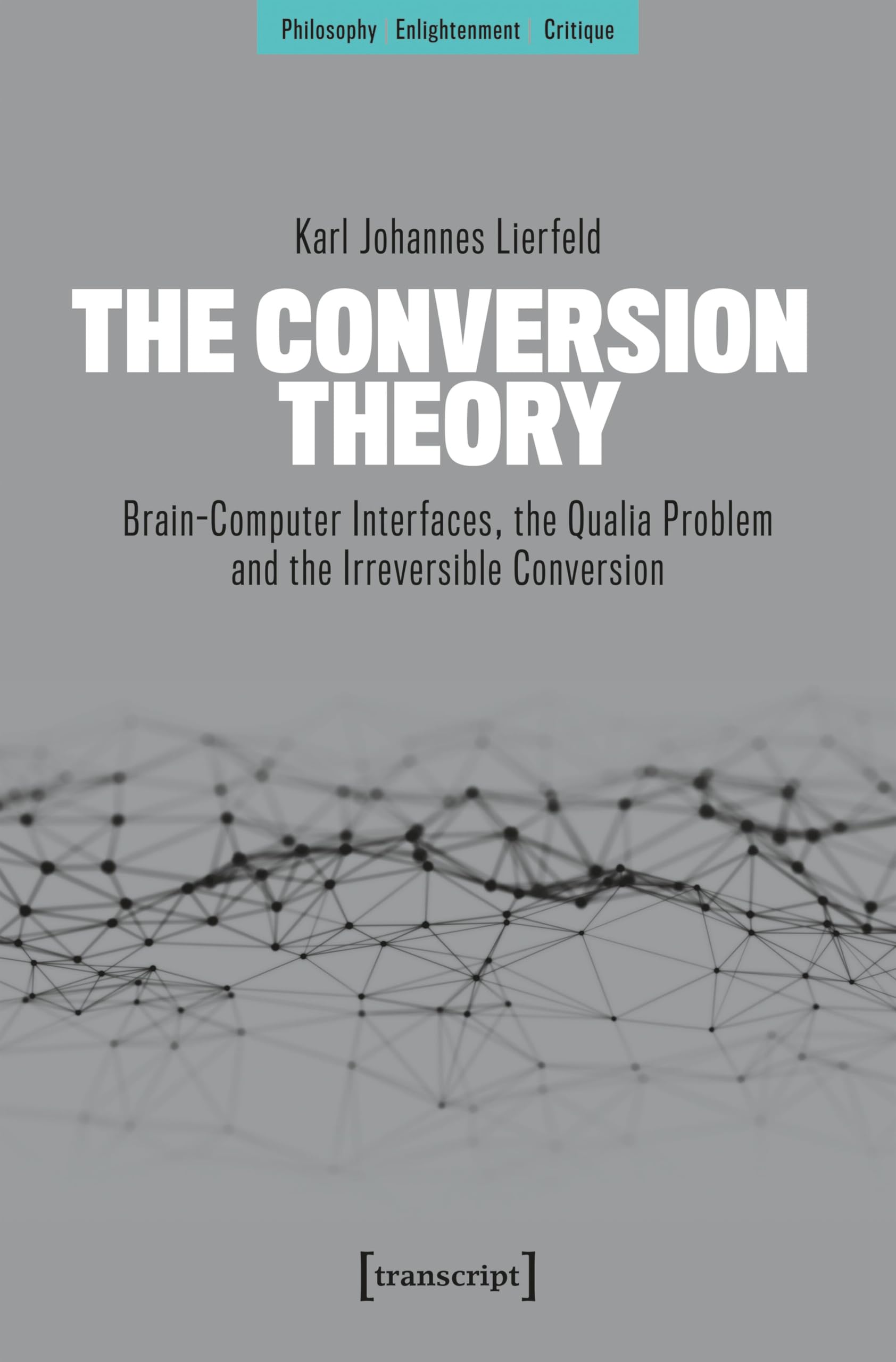 The Conversion Theory: Brain-Computer Interfaces, the Qualia Problem and the Irreversible Conversion