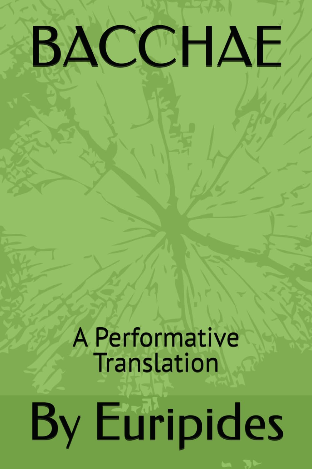 BACCHAE: A Performative Translation (ANCIENT GREEK DRAMA)
