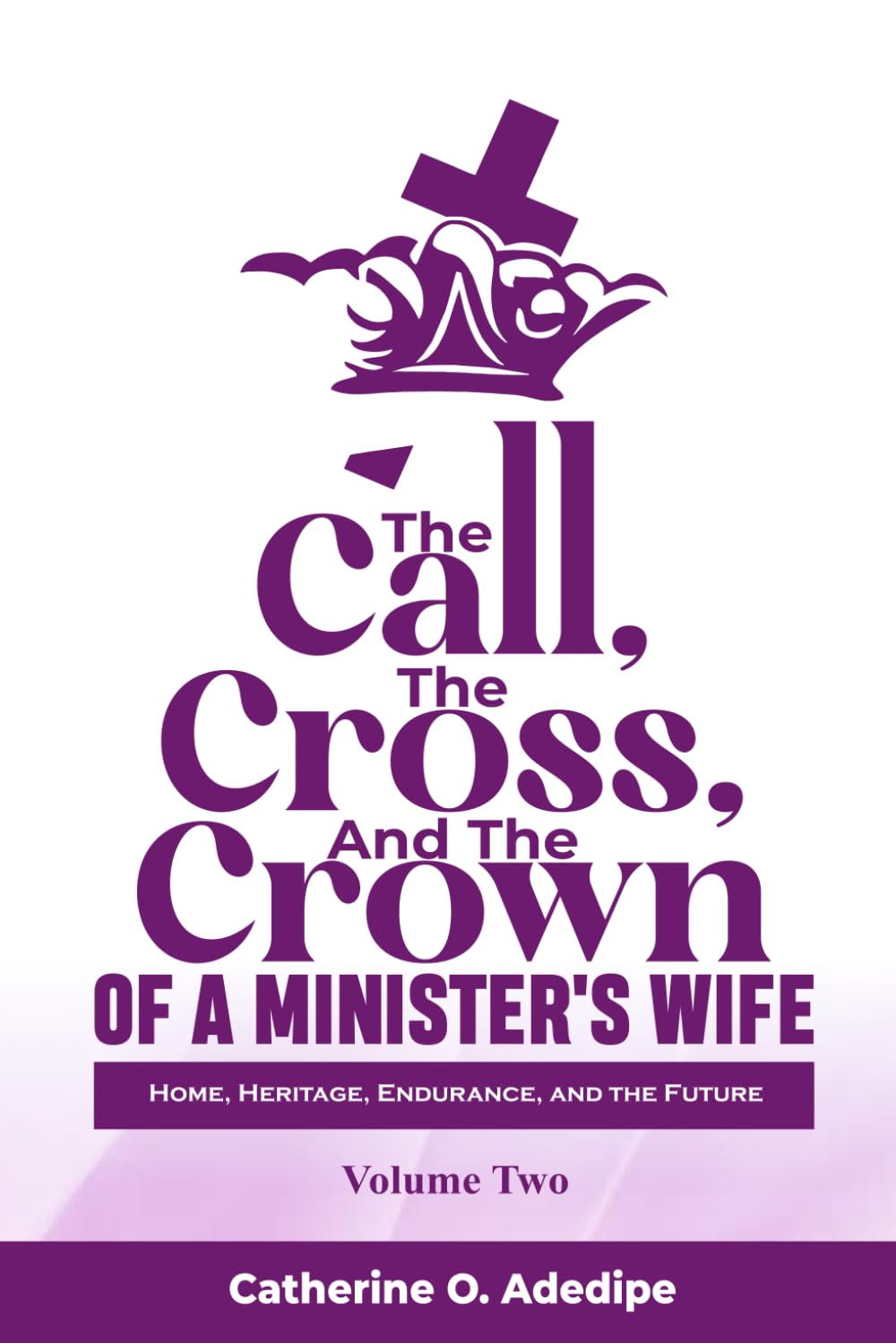 The Call, The Cross, And The Crown of A Minister’s Wife - Volume 2 (Devotional)