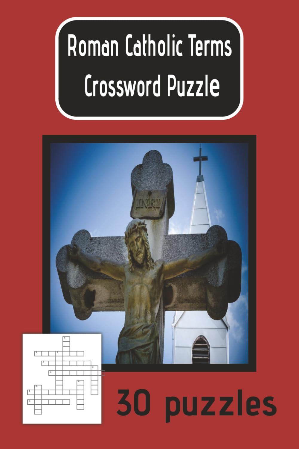 Roman Catholic Terms Crossword Puzzles: Roman Catholic Terms Crossword Puzzles. 6X9, 30 puzzles with solutions