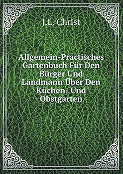 Paperback Allgemein-Practisches Gartenbuch F?r Den B?rger Und Landmann ?ber Den K?chen- Und Obstgarten [German] Book