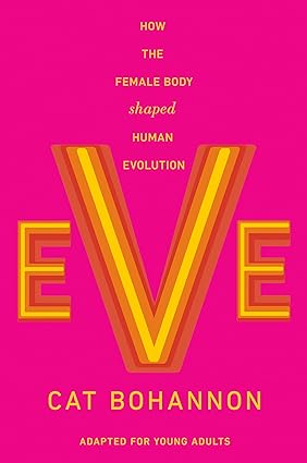 Eve (Adapted for Young Adults): How the Female Body Shaped Human Evolution