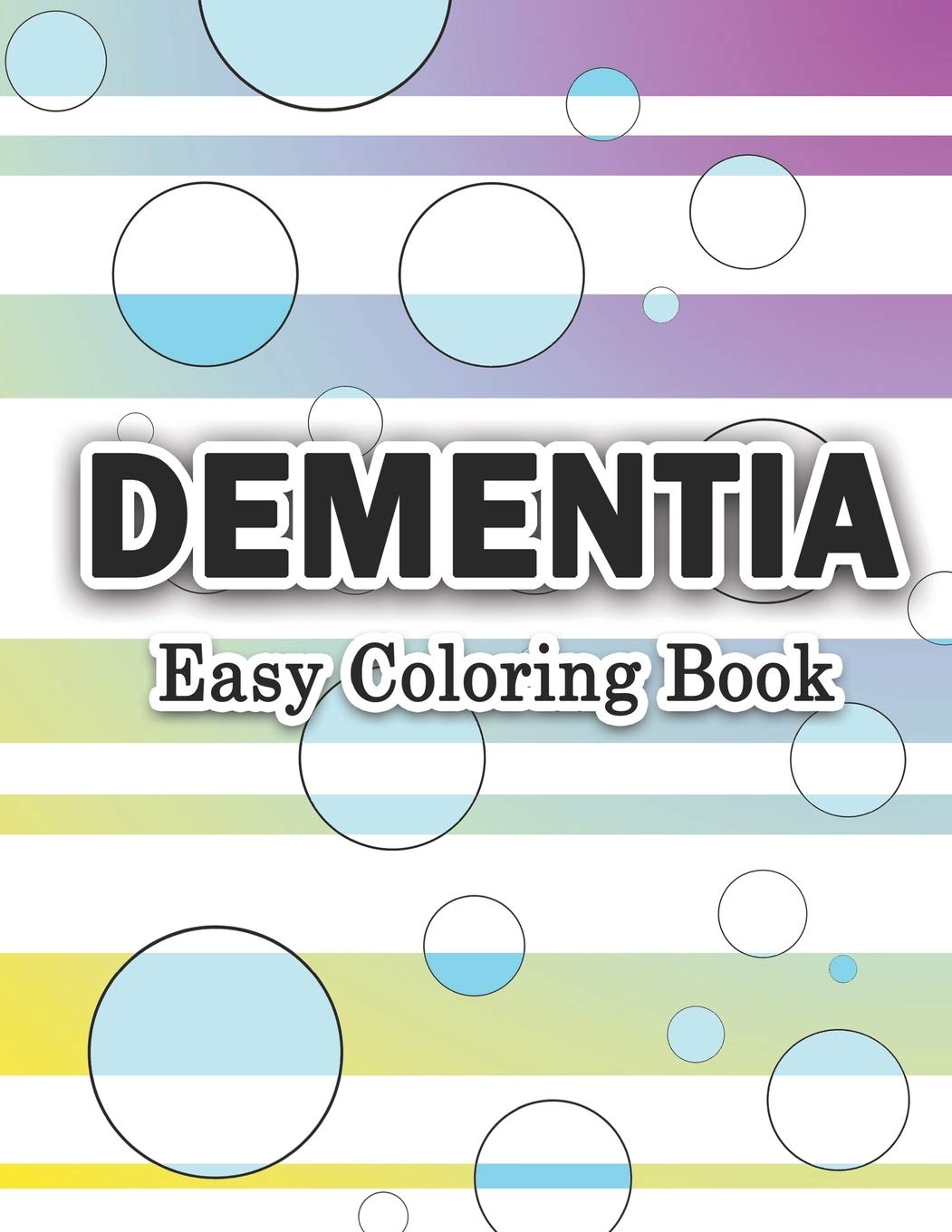 DEMENTIA – EASY COLORING BOOK: Large Print Calm Designs to Improve Seniors and Elderly Concentration