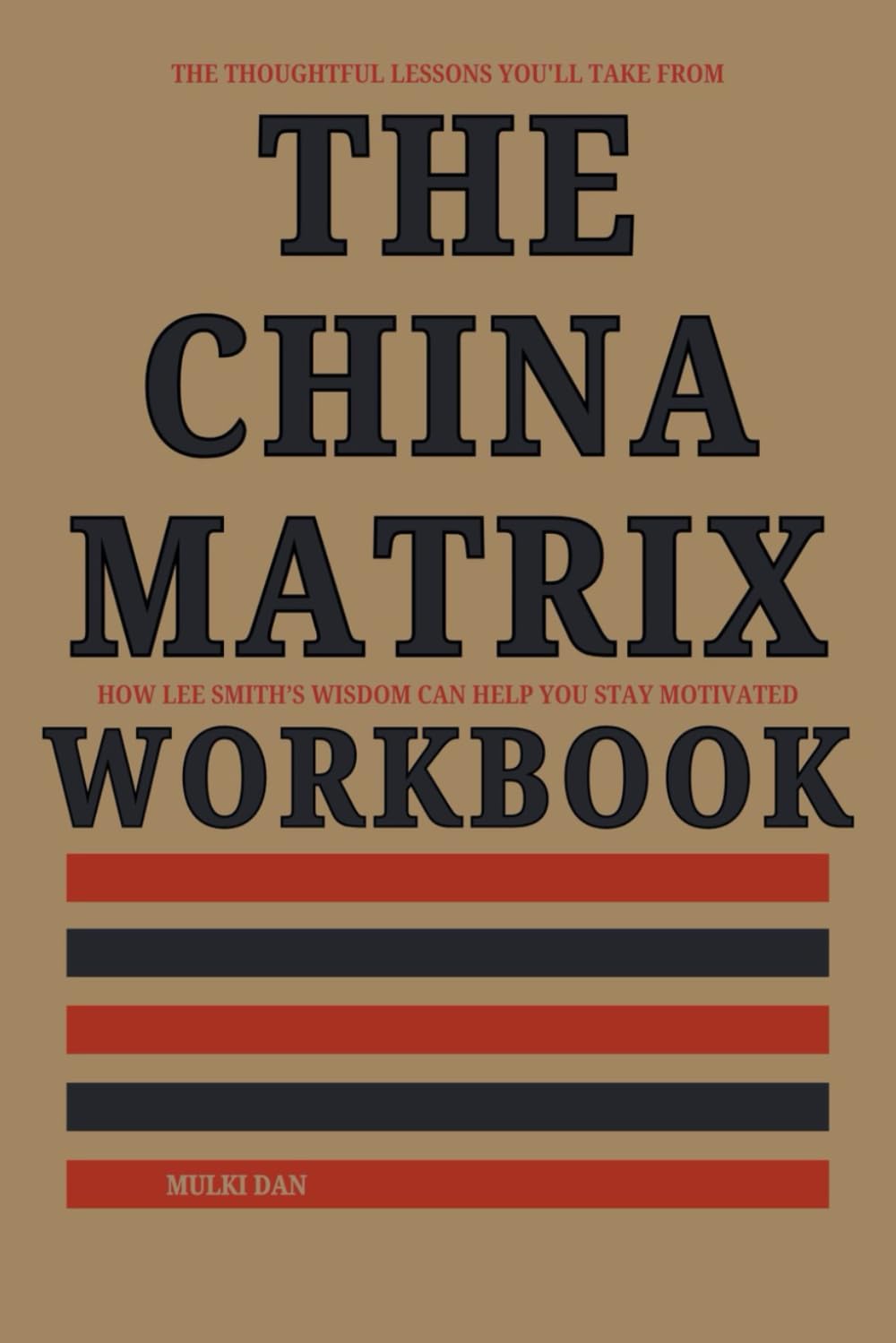 The Thoughtful Lessons You'll Take From The China Matrix Workbook: How Lee Smith’s Wisdom Can Help You Stay Motivated