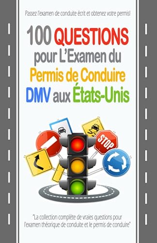 100 Questions pour L'Examen du Permis De Conduire DMV aux États-Unis (Questions et réponses théoriques du test de conduite): La collection la plus ... du permis de conduire. (French Edition)