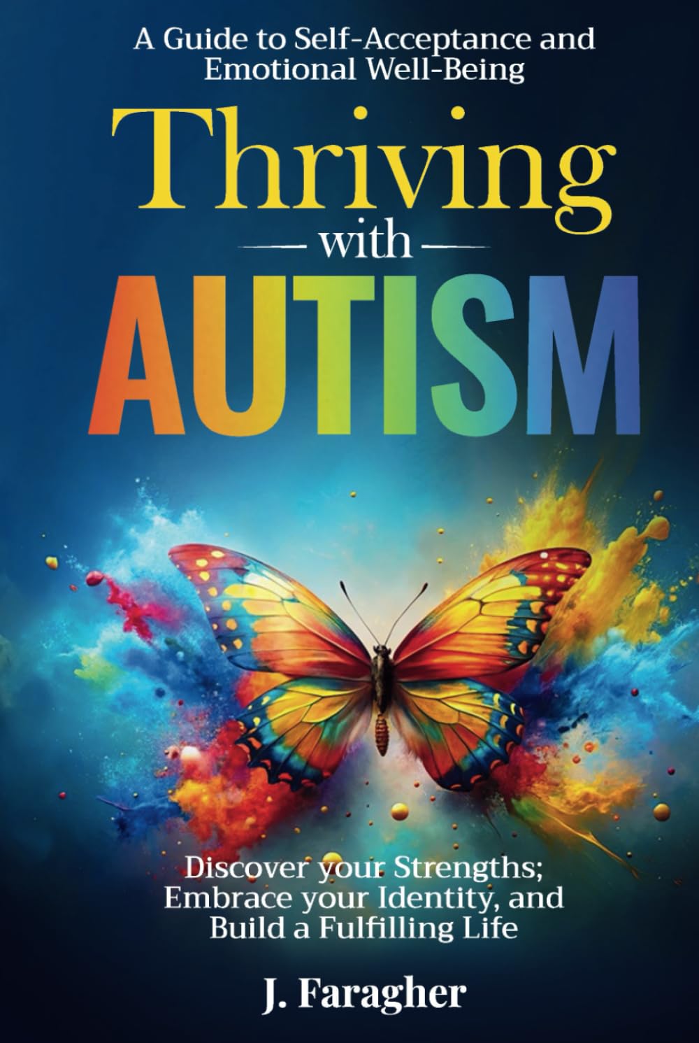 Thriving with Autism: A Guide to Self-Acceptance and Emotional Well-Being Discover your Strengths, Embrace your Identity, and Build a Fulfilling Life