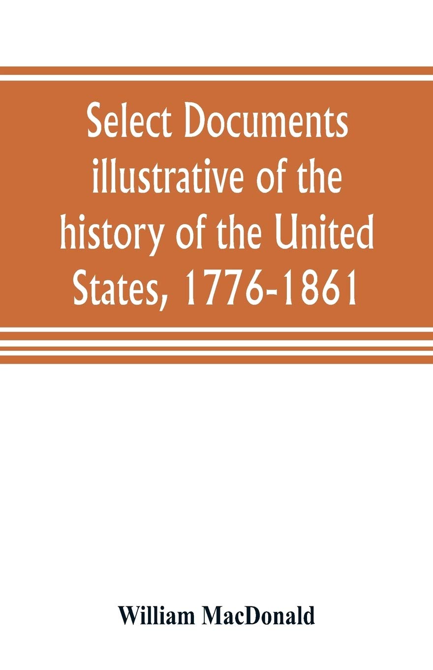 Select documents illustrative of the history of the United States, 1776-1861 Paperback – 20 July 2019