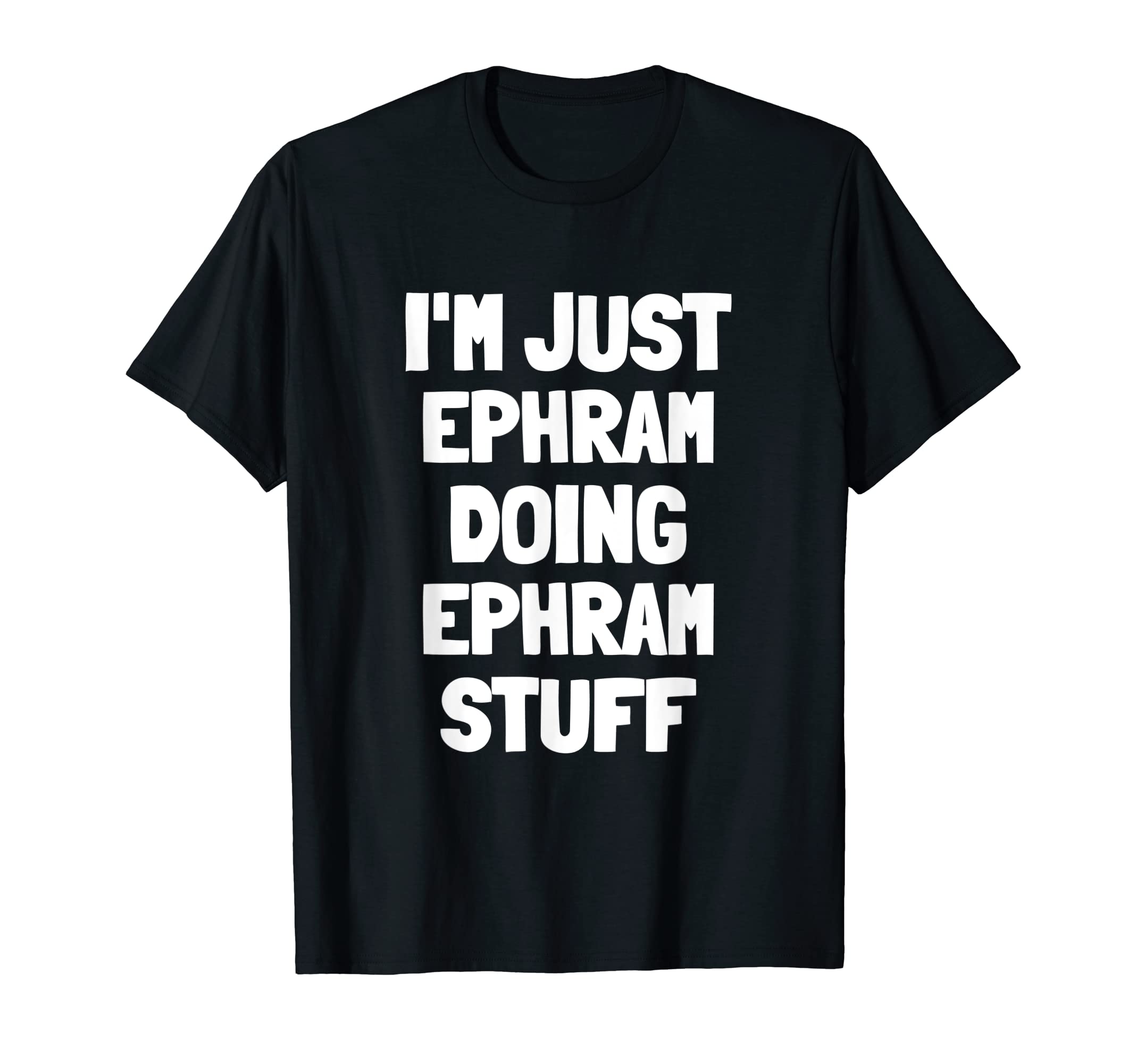 I'm Just Ephram Doing Ephram Stuff T-Shirt