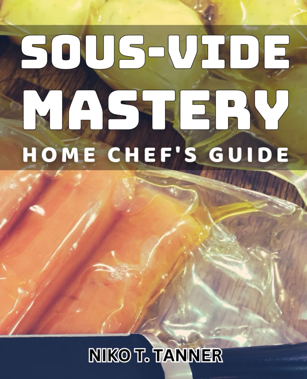 Sous-Vide Mastery: Home Chef's Guide: Mastering Sous-Vide: Ultimate Cooking Techniques for Home Chefs Paperback – July 19, 2024