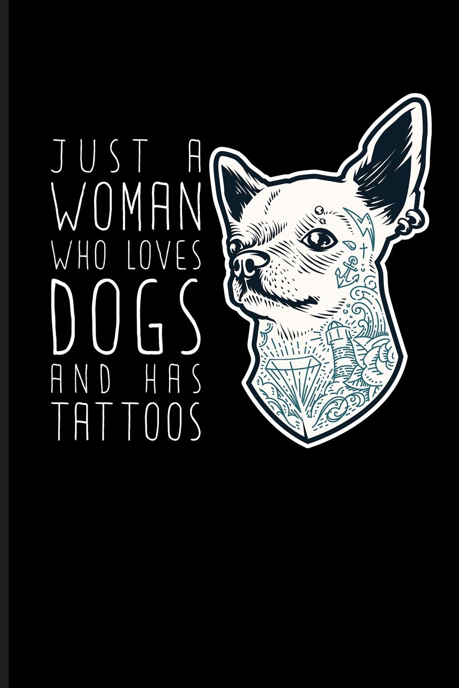 Just A Woman Who Loves Dogs And Has Tattoos: Dog Mom Journal Notebook
