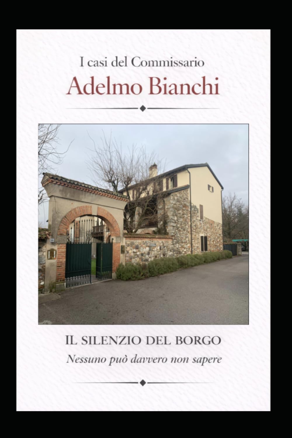 IL SILENZIO DEL BORGO: Nessuno davvero può non sapere (I casi del Commissario Adelmo Bianchi)