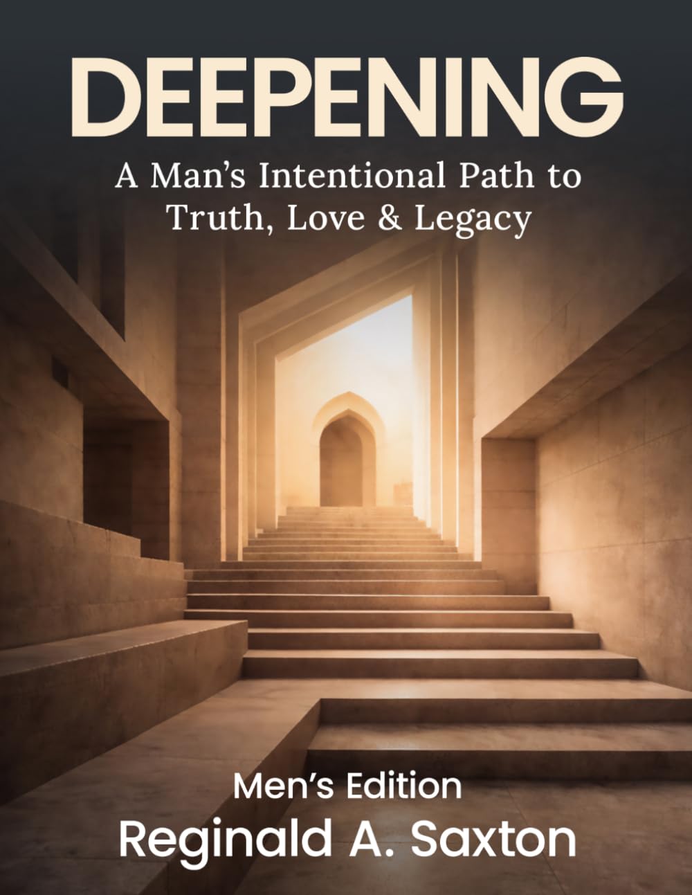 DEEPENING: A Man's Intentional Path to Truth, Love & Legacy