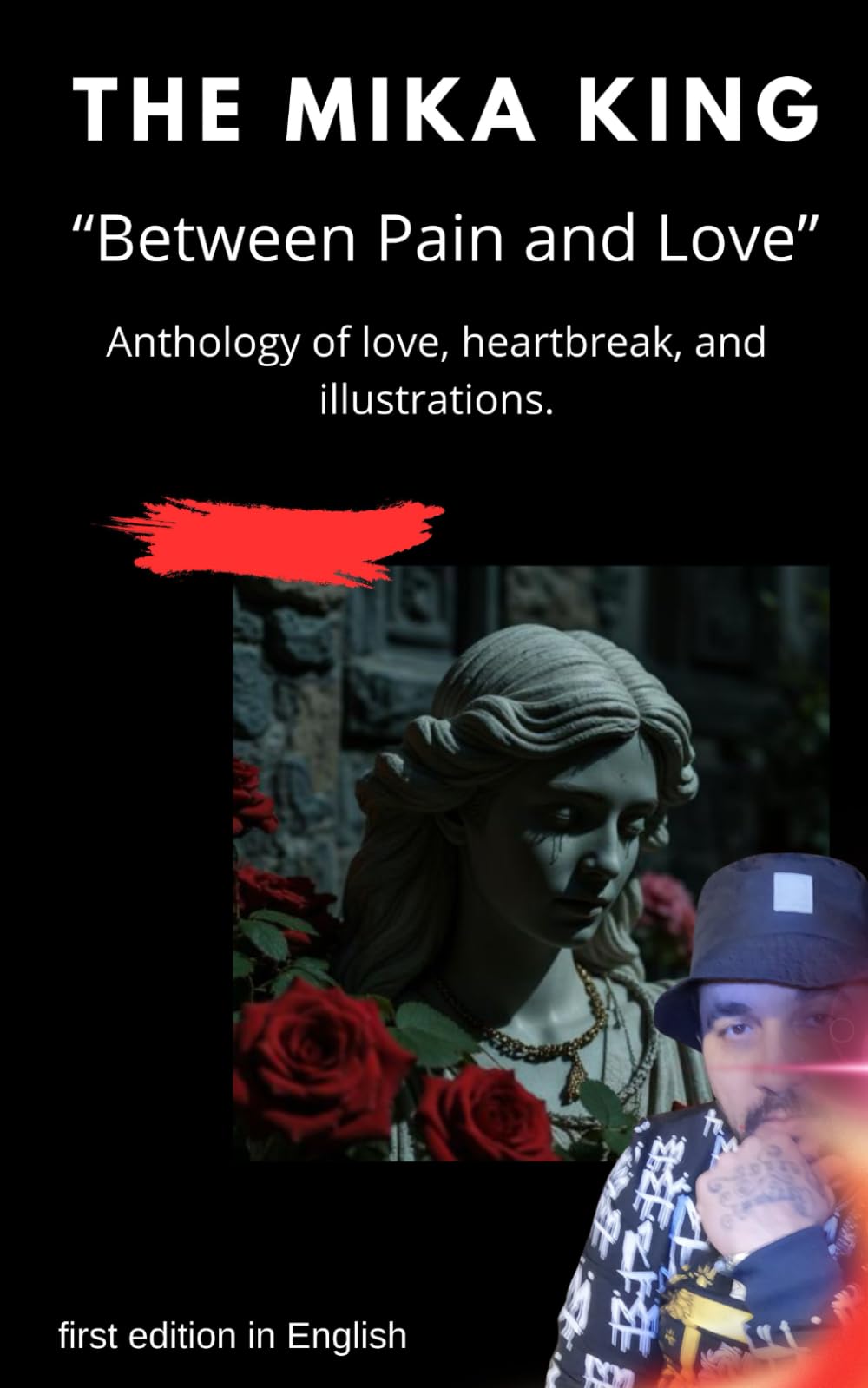 THE MIKA KING “Between Pain and Love” Anthology of love, heartbreak, and illustrations.: THE MIKA KING “Between Pain and Love” Anthology of love, ... and illustrations. first edition in English