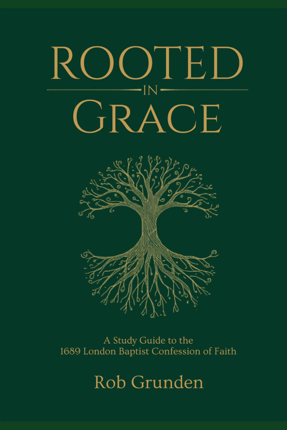 Rooted in Grace: A Study Guide to the 1689 London Baptist Confession of Faith