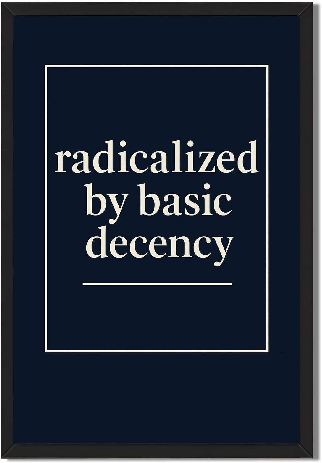 Framed Radicalized by Basic Decency Poster Canvas Print Art, Modern Wall Art, Painting, Pictures, Wall Decor, Funny Trendy Art Print for Living Room, Office, Dorm Room,Home Decor ,Wall Decoration (Black Framed,12L"X16W")