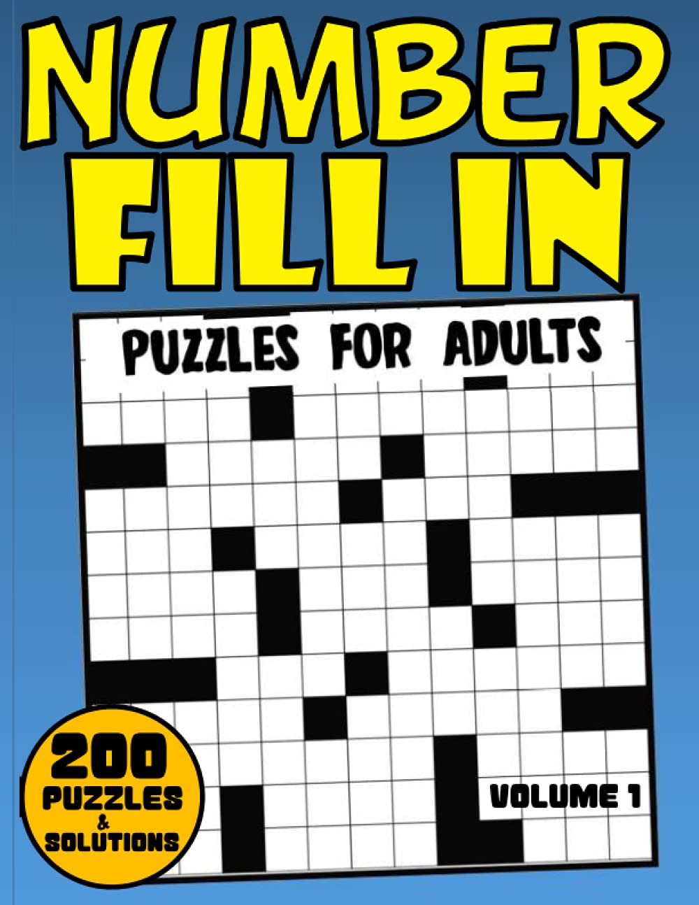 Number Fill In Puzzles For Adults: 200 Fun And Challenging Number Fill-In Puzzle Book For Adults Seniors Elderly With 12000+ Numbers To Fill In Volume 1