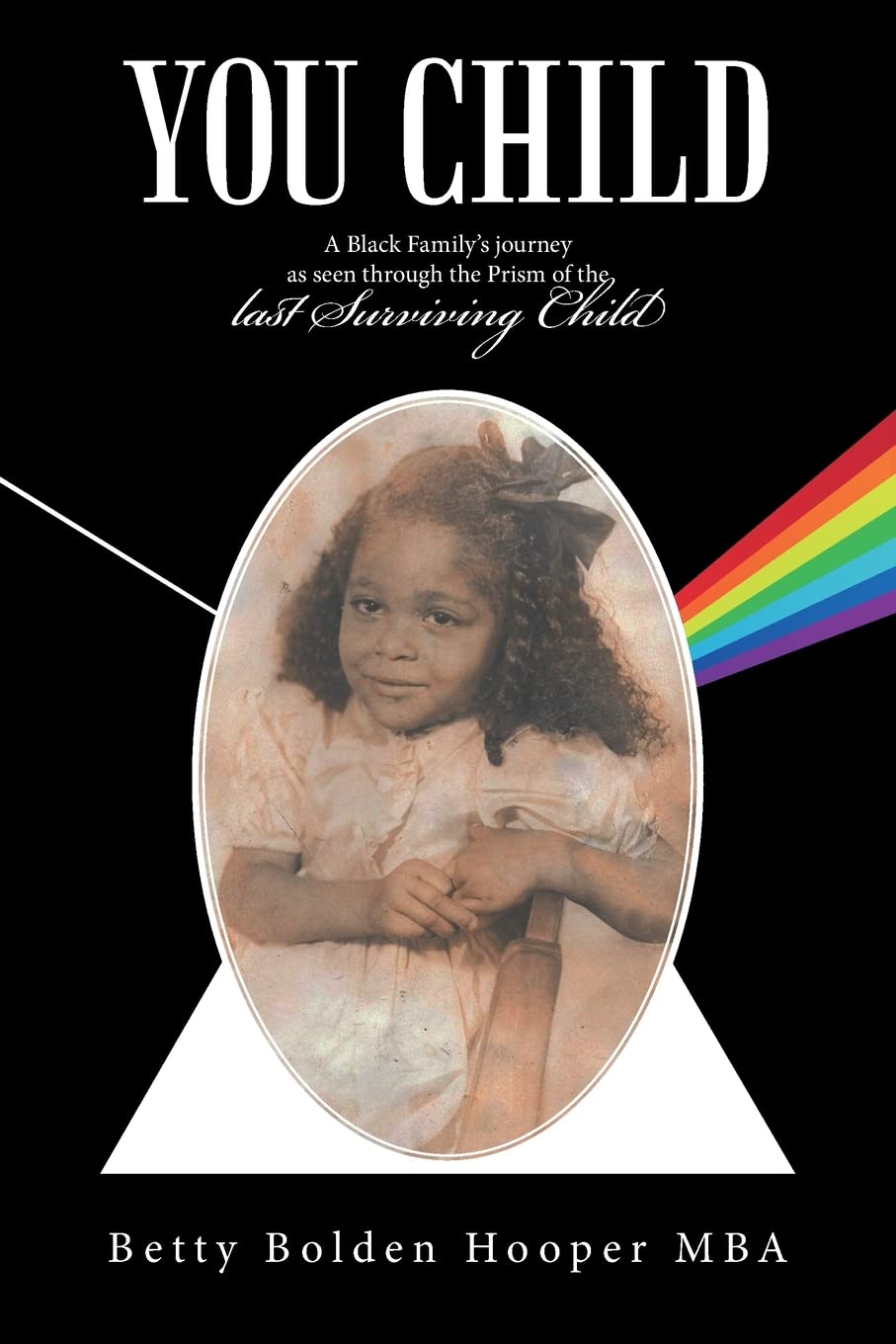 YOU CHILD: A Black Family's journey as seen through the Prism of the last Surviving Child