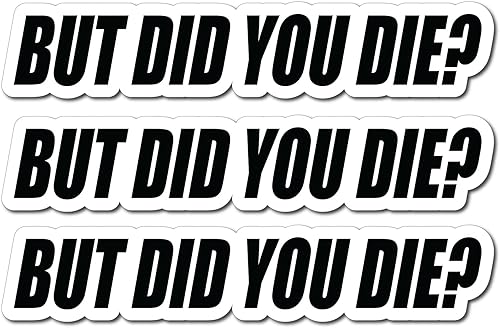 But Did You Die - Calcomanía divertida de vinilo para automóvil camión computadora en cualquier lugar Vinilo premium para exteriores de 6 años negro