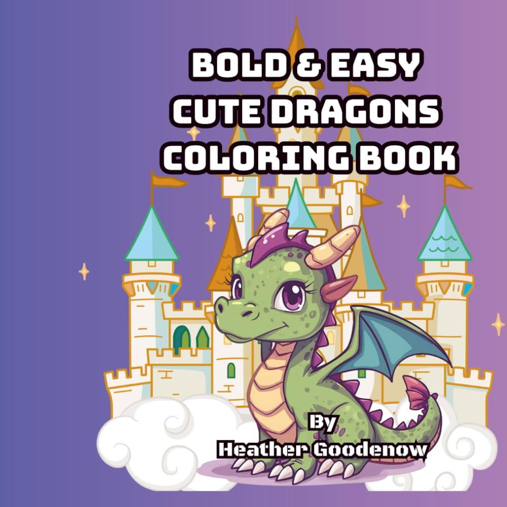 Bold & Easy Cute Dragons Coloring Book: “Big Lines, Adorable Designs for Stress‑Free Coloring” “Easy‑to‑Color Dragons for Relaxation and Fun”