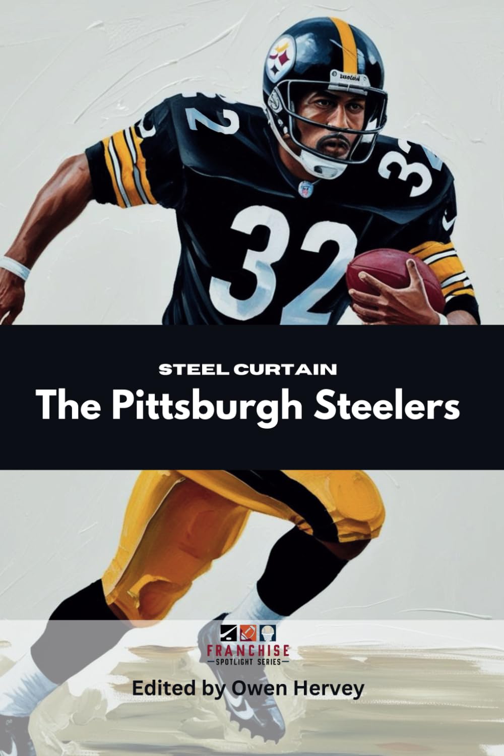 Steel Curtain: The Pittsburgh Steelers (Franchise Spotlight Series: NFL)