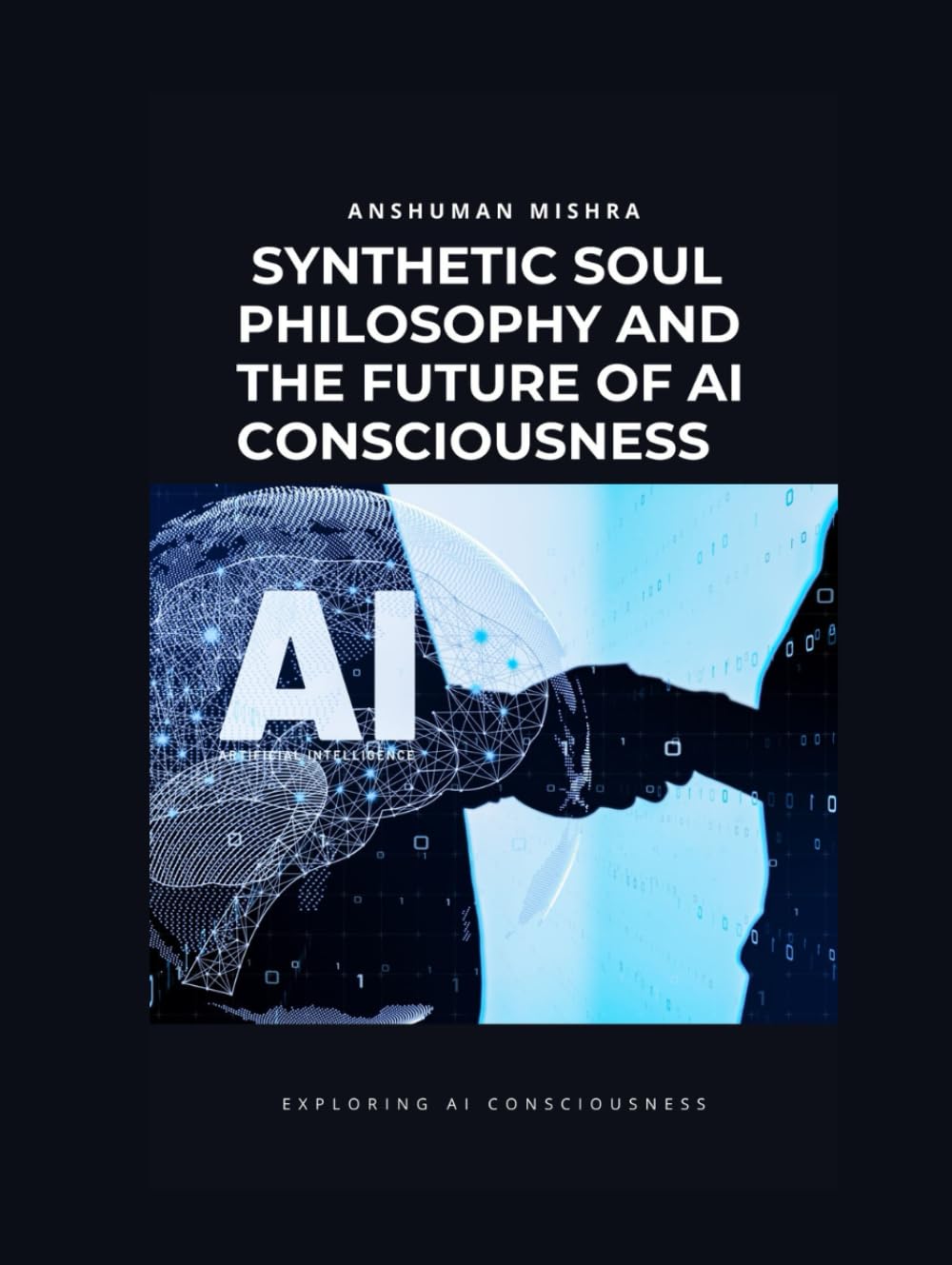 Synthetic Soul: Philosophy and the Future of AI Consciousness (AI and Philosophy)