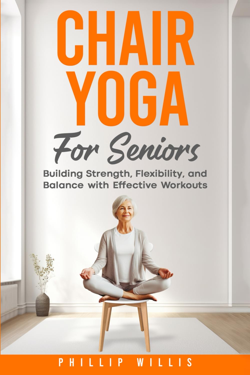 Chair Yoga for Seniors: Building Strength, Flexibility, and Balance with Effective Workouts