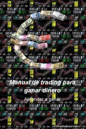 Manual de trading para ganar dinero: Aprender a ganar (Spanish Edition) by Oliver Nuez Velasco(2014 12 26)