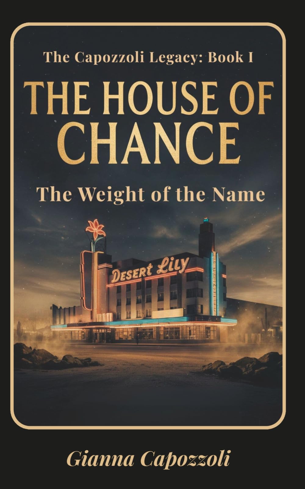 The House of Chance: The Capozzoli Legacy Book I, The Weight of the Name, Honor, Ambition, Loyalty: 1 (The Capozzoli Legacy Series)