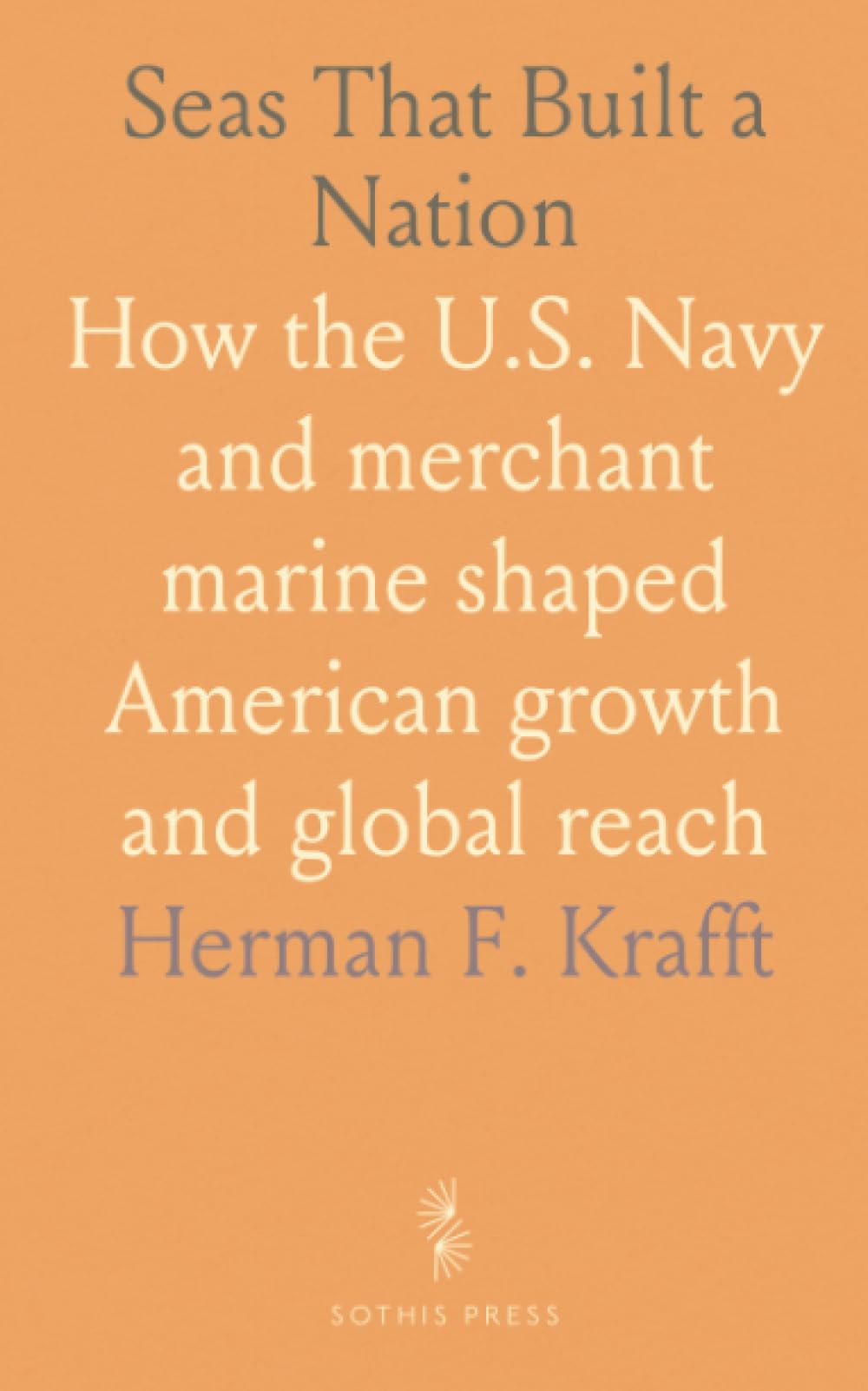 Seas That Built a Nation: How the U.S. Navy and merchant marine shaped American growth and global reach
