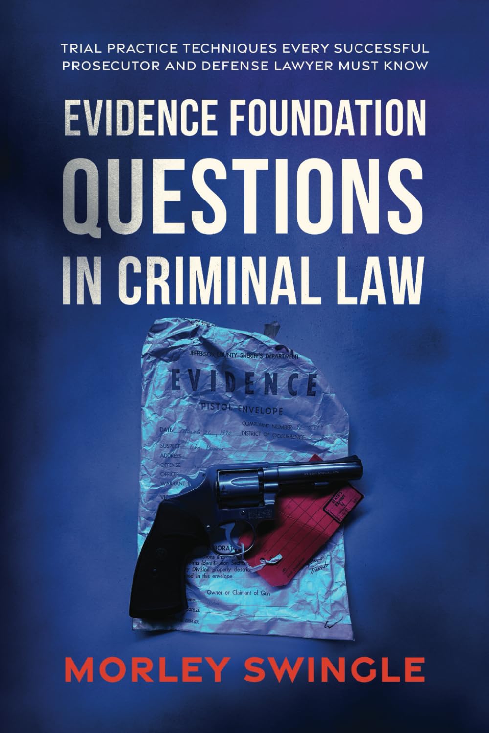 Evidence Foundation Questions in Criminal Law: Trial Practice Techniques Every Successful Prosecutor and Defense Lawyer Must Know (Law Guru)