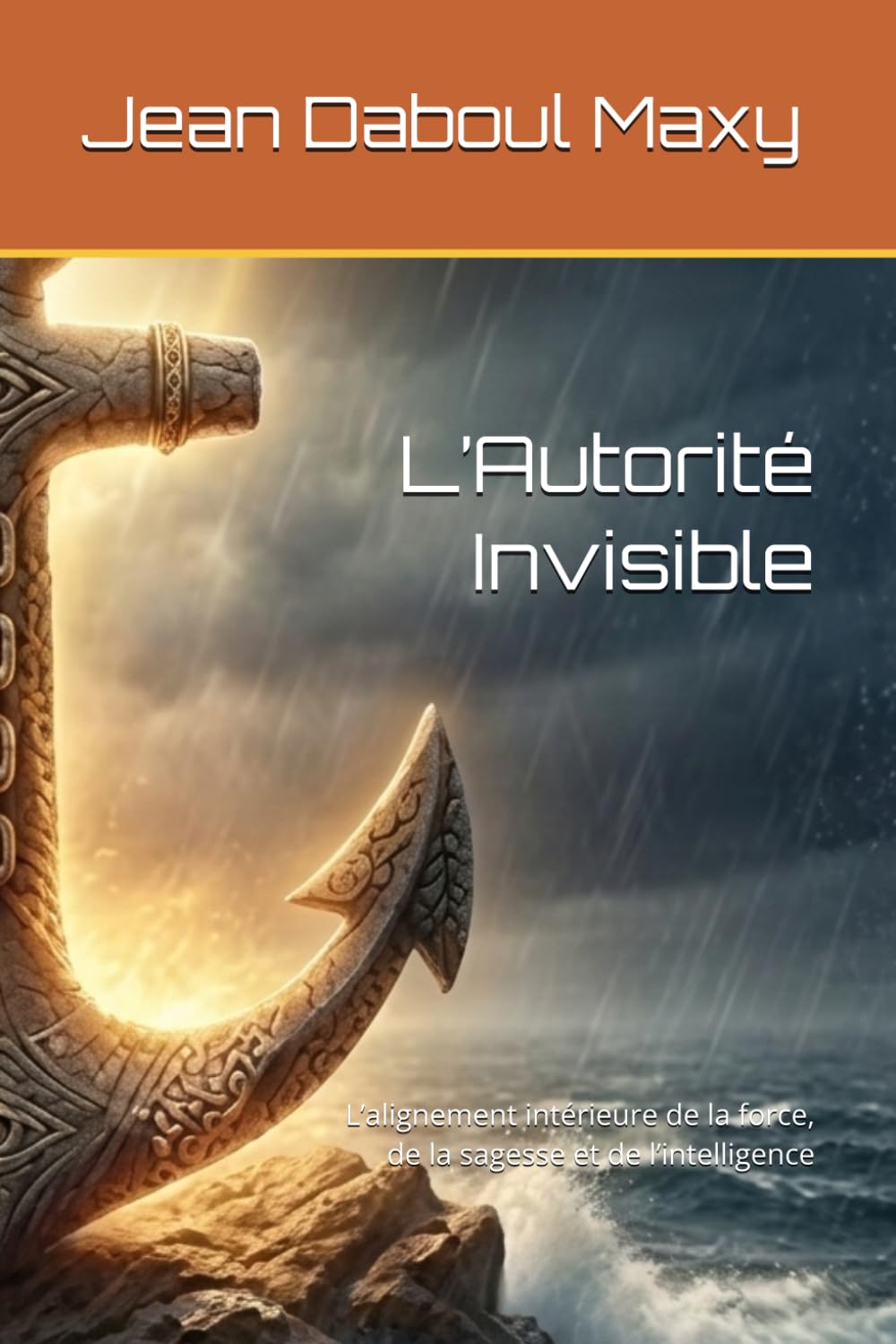 L’Autorité Invisible: La révolution intérieure de la force, de la sagesse et de l’intelligence