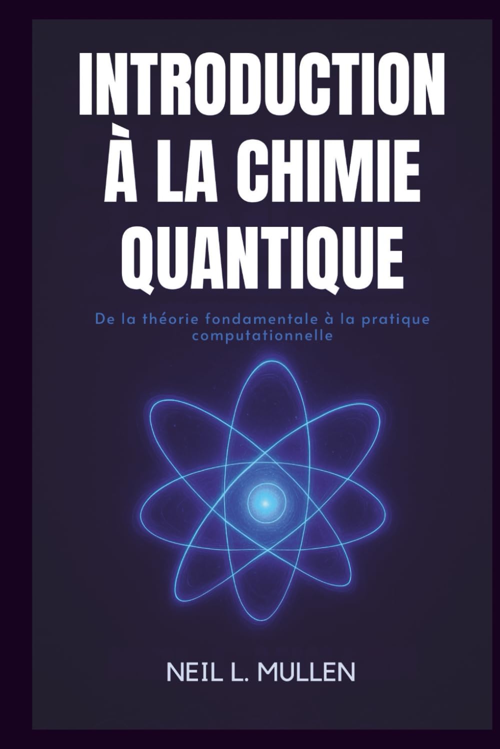 INTRODUCTION À LA CHIMIE QUANTIQUE: De la théorie fondamentale à la pratique computationnelle