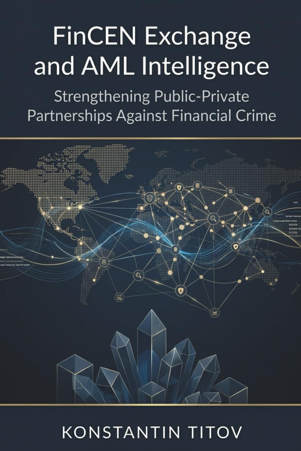 FinCEN Exchange and AML Intelligence: Strengthening Public-Private Partnerships Against Financial Crime: 4 (U.S. AML Regulatory Intelligence)