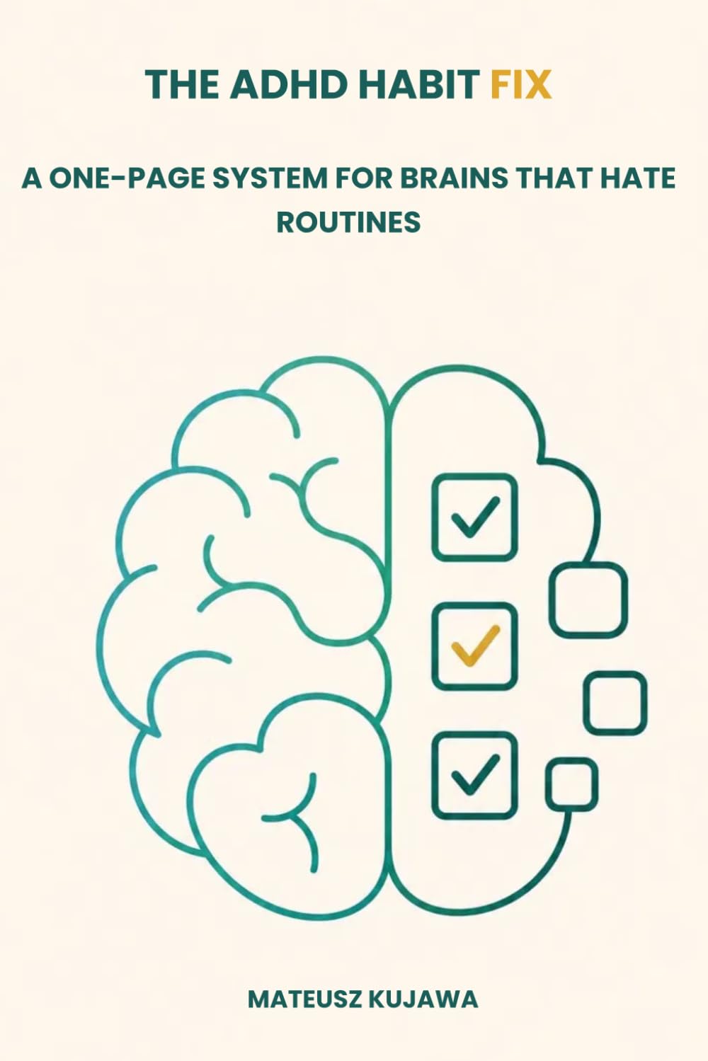 THE ADHD HABIT FIX A One-Page System for Brains That Hate Routines: A research-based practical guide for adults with ADHD