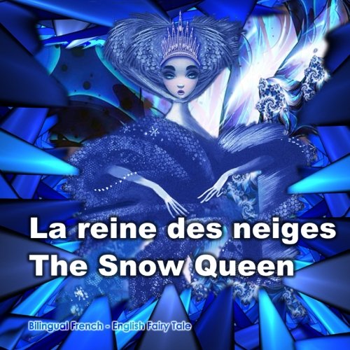 La reine des neiges. The Snow Queen. Bilingual Fairy Tale in French and English: Dual Language Book for Children (French - English Edition). Edition bilingue (francais-anglais) (French Edition)