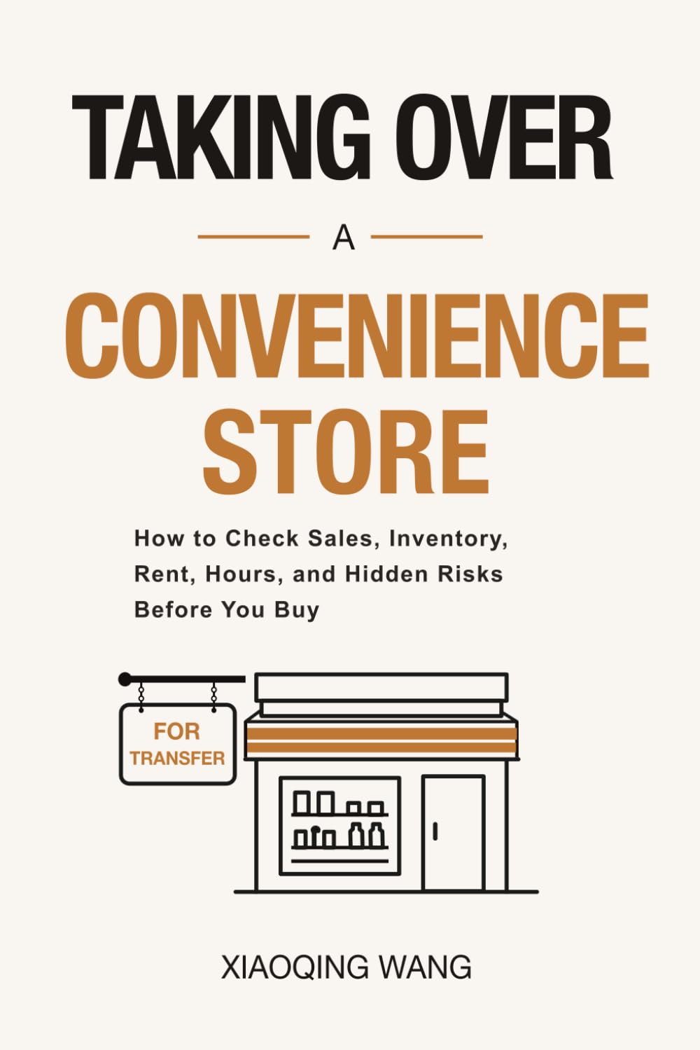 Taking Over a Convenience Store: How to Check Sales, Inventory, Rent, Hours, and Hidden Risks Before You Buy (Taking Over Series)