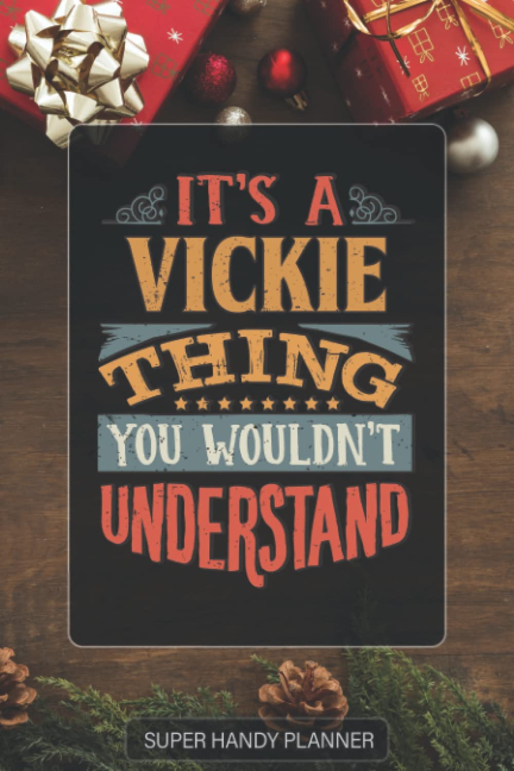 Vickie: It's A Vickie Thing You Wouldnt Understand - Custom Name Gift Planner Calendar Notebook Journal